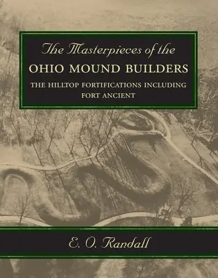 Capodoperele constructorilor de tumuli din Ohio: Fortificațiile Hilltop, inclusiv Fort Ancient - The Masterpieces of the Ohio Mound Builders: The Hilltop Fortifications Including Fort Ancient