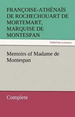 Memoriile doamnei marchize de Montespan - Complet - Memoirs of Madame de Montespan - Complete