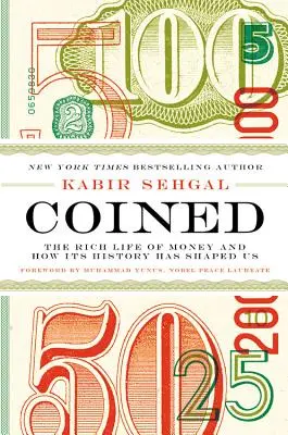 Coined: The Rich Life of Money and How Its History Has Shaped Us (Viața bogată a banilor și modul în care istoria lor ne-a modelat) - Coined: The Rich Life of Money and How Its History Has Shaped Us