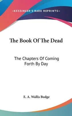 Cartea morților: Capitolele venirii din zi în zi - The Book Of The Dead: The Chapters Of Coming Forth By Day