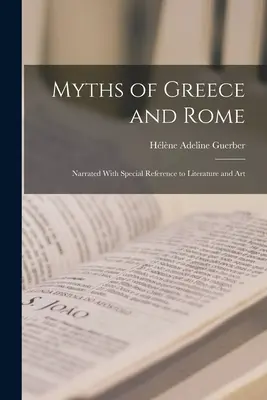 Miturile Greciei și ale Romei: Narate cu referire specială la literatură și artă - Myths of Greece and Rome: Narrated With Special Reference to Literature and Art
