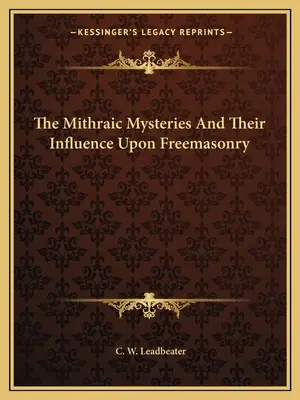 Misterele mithraice și influența lor asupra francmasoneriei - The Mithraic Mysteries And Their Influence Upon Freemasonry