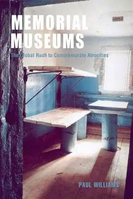Muzeele memoriale: Graba globală de comemorare a atrocităților - Memorial Museums: The Global Rush to Commemorate Atrocities