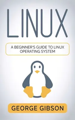 Linux: Ghidul începătorului pentru sistemul de operare Linux - Linux: A Beginner's Guide to Linux Operating System