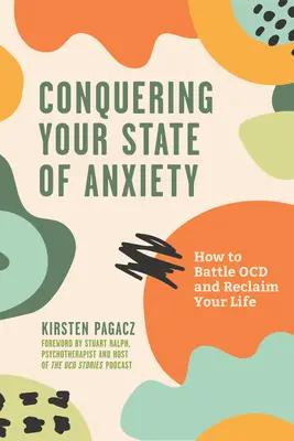 Cucerirea stării de anxietate: Cum să lupți cu Ocd și să-ți recucerești viața (Gânduri intruzive, Învingerea anxietății) - Conquering Your State of Anxiety: How to Battle Ocd and Reclaim Your Life (Intrusive Thoughts, Overcoming Anxiety)
