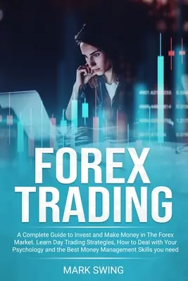 Tranzacționare Forex: Un Ghid Complet pentru a Investi și a Face Bani pe Piața Forex. Învățați strategii de tranzacționare în timpul zilei, cum să vă descurcați cu psi - Forex Trading: A Complete Guide to Invest and Make Money in The Forex Market. Learn Day Trading Strategies, How to Deal with Your Psy