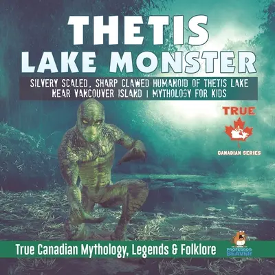 Monstrul din Lacul Thetis - umanoid cu solzi argintii și gheare ascuțite din Lacul Thetis de lângă Insula Vancouver Mitologie pentru copii Mitologie, legende și - Thetis Lake Monster - Silvery Scaled, Sharp Clawed Humanoid of Thetis Lake near Vancouver Island Mythology for Kids True Canadian Mythology, Legends &