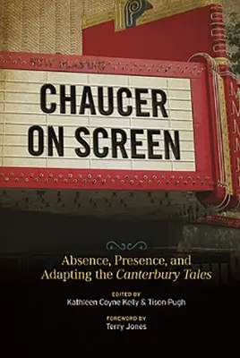 Chaucer pe ecran: Absență, prezență și adaptarea Poveștilor din Canterbury (Absence, Presence, and Adapting the Canterbury Tales) - Chaucer on Screen: Absence, Presence, and Adapting the Canterbury Tales