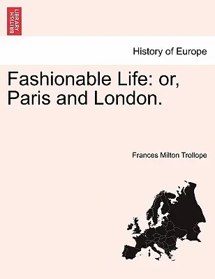Fashionable Life: Sau, Paris și Londra. Vol. I. - Fashionable Life: Or, Paris and London. Vol. I.