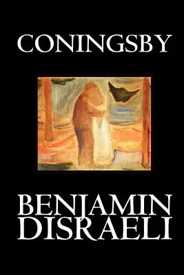 Coningsby de Benjamin Disraeli, Ficțiune, Clasici, Psihologie - Coningsby by Benjamin Disraeli, Fiction, Classics, Psychological