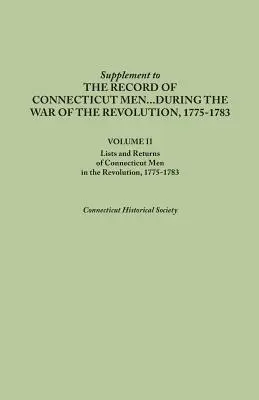 Supliment la înregistrările bărbaților din Connecticut în timpul Războiului de Independență, 1775-1783. Volumul II: Liste și declarații ale bărbaților din Connecticut în războiul de revoluție. - Supplement to the Records of Connecticut Men During the War of the Revolution, 1775-1783. Volume II: Lists and Returns of Connecticut Men in the Revol