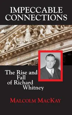 Conexiuni impecabile: Ascensiunea și decăderea lui Richard Whitney - Impeccable Connections: The Rise and Fall of Richard Whitney