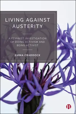 Living Against Austerity: O investigație feministă despre a face activism și a fi activist - Living Against Austerity: A Feminist Investigation of Doing Activism and Being Activist