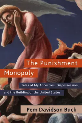 Monopolul pedepselor: Povești despre strămoșii mei, deposedare și construirea Statelor Unite - The Punishment Monopoly: Tales of My Ancestors, Dispossession, and the Building of the United States