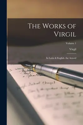 Operele lui Virgil: In Latin & English. the Aeneid; Volume 1 - The Works of Virgil: In Latin & English. the Aeneid; Volume 1