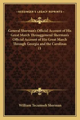 Contul oficial al generalului Sherman despre marele său marș prin Georgia și Carolinas (1 - General Sherman's Official Account of His Great March Througgeneral Sherman's Official Account of His Great March Through Georgia and the Carolinas (1