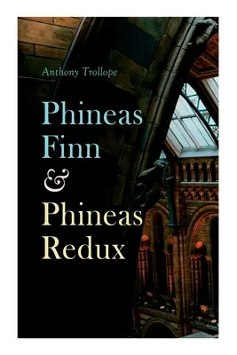 Phineas Finn & Phineas Redux: Roman istoric - Serie parlamentară - Phineas Finn & Phineas Redux: Historical Novel - Parliamentary Series