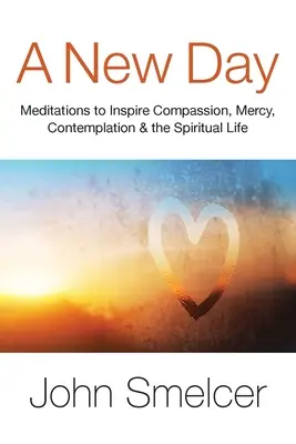 O nouă zi: Meditații pentru a inspira compasiune, contemplație, bunăstare și viață spirituală - A New Day: Meditations to Inspire Compassion, Contemplation, Well-Being & the Spiritual Life