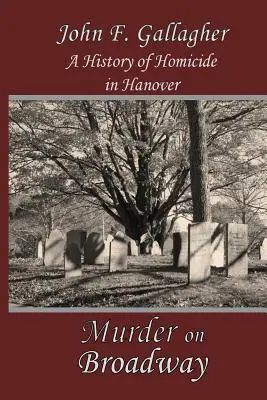Crimă pe Broadway: O istorie a omuciderilor în Hanovra (A HIstory of Homicide in Hanover) - Murder on Broadway: A HIstory of Homicide in Hanover