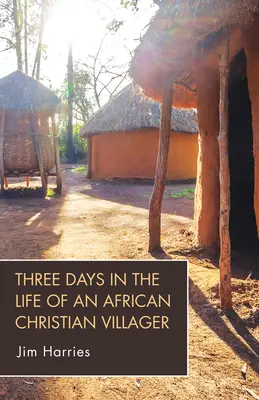 Trei zile din viața unui sătean creștin african - Three Days in the Life of an African Christian Villager