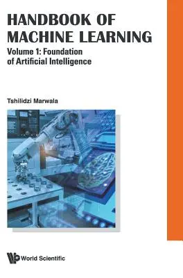 Handbook of Machine Learning - Volumul 1: Bazele inteligenței artificiale - Handbook of Machine Learning - Volume 1: Foundation of Artificial Intelligence