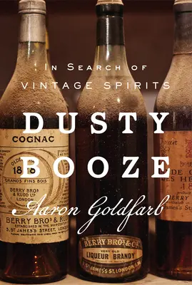 Dusty Booze: În căutarea băuturilor spirtoase de epocă - Dusty Booze: In Search of Vintage Spirits