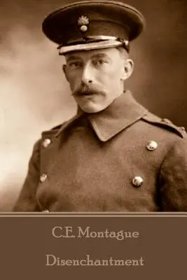 C.E. Montague - Dezamăgirea - C.E. Montague - Disenchantment