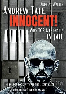 Andrew Tate: INOCENT! - De ce TOP G a ajuns la închisoare - Cartea din interior cu toate datele secrete despre scandalul judiciar nr.1! - Andrew Tate: INNOCENT! - Why TOP G ended up in jail - The insider book with all the secret facts about the No.1 judicial scandal!