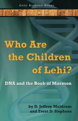 Cine sunt copiii lui Lehi? ADN-ul și Cartea lui Mormon - Who Are the Children of Lehi? DNA and the Book of Mormon