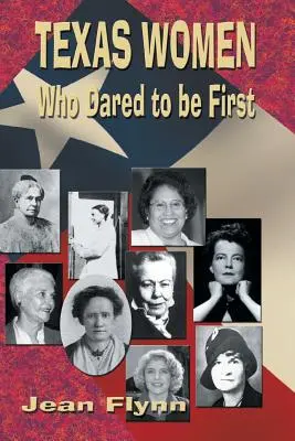 Femei texane care au îndrăznit să fie primele - Texas Women Who Dared to Be First
