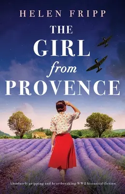Fata din Provence: Ficțiune istorică absolut captivantă și sfâșietoare despre cel de-al Doilea Război Mondial - The Girl from Provence: Absolutely gripping and heartbreaking WW2 historical fiction