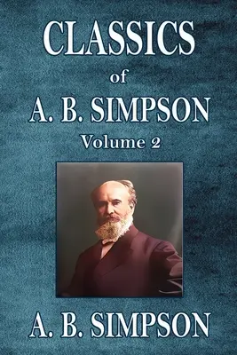 Clasicii lui A. B. Simpson: Volumul 2 - Classics of A. B. Simpson: Volume 2