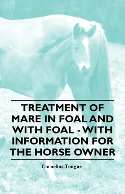 Tratamentul iepei la fătare și cu fătare - cu informații pentru proprietarul de cai - Treatment of Mare in Foal and with Foal - With Information for the Horse Owner