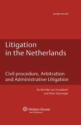 Litigii în Țările de Jos. Procedură civilă, arbitraj și contencios administrativ - Ediția a 2-a - Litigation in the Netherlands. Civil Procedure, Arbitration and Administrative Litigation - 2nd Edition