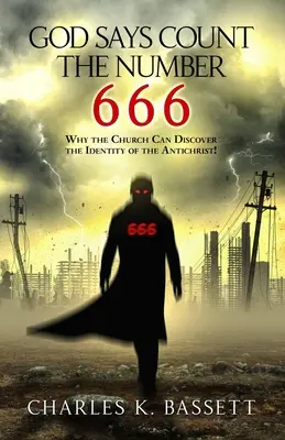 Dumnezeu spune să numărați numărul 666: De ce Biserica poate descoperi identitatea lui Antihrist! - God Says Count the Number 666: Why the Church Can Discover the Identity of the Antichrist!