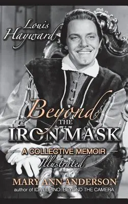 Louis Hayward: Dincolo de masca de fier O memorie colectivă ilustrată (hardback) - Louis Hayward: Beyond the Iron Mask A Collective Memoir Illustrated (hardback)