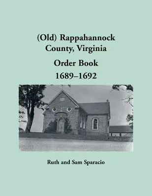 (Vechiul) Rappahannock County, Virginia Order Book, 1689-1692 - (Old) Rappahannock County, Virginia Order Book, 1689-1692