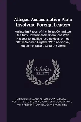 Presupuse comploturi de asasinare în care sunt implicați lideri străini: An Interim Report of the Select Committee to Study Governmental Operations With Respect to Inte - Alleged Assassination Plots Involving Foreign Leaders: An Interim Report of the Select Committee to Study Governmental Operations With Respect to Inte