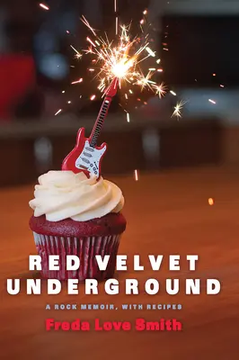 Red Velvet Underground: A Rock Memoir, cu rețete - Red Velvet Underground: A Rock Memoir, with Recipes