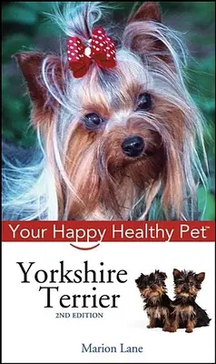 Yorkshire Terrier: Animalul tău de companie sănătos și fericit - Yorkshire Terrier: Your Happy Healthy Pet