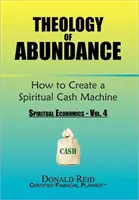 Teologia abundenței: Cum să creezi o mașină de bani spirituală: (Economie spirituală - Vol. 4) - Theology of Abundance: How to Create a Spiritual Cash Machine: (Spiritual Economics - Vol. 4)