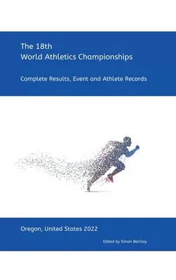 Al 18-lea Campionat Mondial de Atletism - Oregon 2022: Rezultate complete, înregistrări ale evenimentelor și atleților - 18th World Athletics Championships - Oregon 2022: Complete Results, Event & Athlete Records