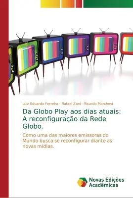 Da Globo Play în zilele noastre: A reconfigurao da Rede Globo. - Da Globo Play aos dias atuais: A reconfigurao da Rede Globo.