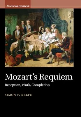Requiemul lui Mozart: receptare, muncă, finalizare - Mozart's Requiem: Reception, Work, Completion