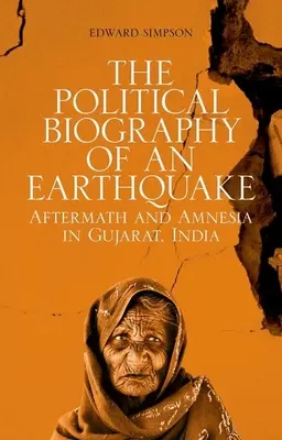 Biografia politică a unui cutremur: Urmările și amnezia în Gujarat, India - The Political Biography of an Earthquake: Aftermath and Amnesia in Gujarat, India