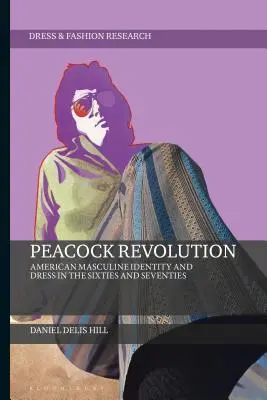 Revoluția păunului: Identitatea și vestimentația masculină americană în anii șaizeci și șaptezeci - Peacock Revolution: American Masculine Identity and Dress in the Sixties and Seventies