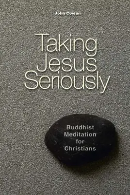 Luându-l pe Iisus în serios: Meditație budistă pentru creștini - Taking Jesus Seriously: Buddhist Meditation for Christians