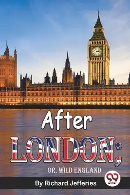 După Londra; sau, Anglia sălbatică - After London; Or, Wild England
