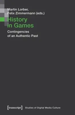 Istoria în jocuri: Contingențele unui trecut autentic - History in Games: Contingencies of an Authentic Past