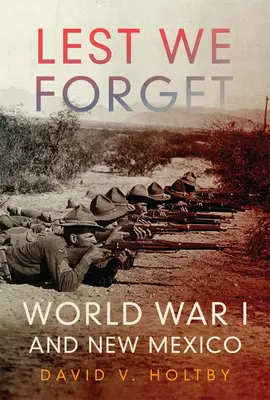 Lest We Forget: Primul Război Mondial și New Mexico - Lest We Forget: World War I and New Mexico